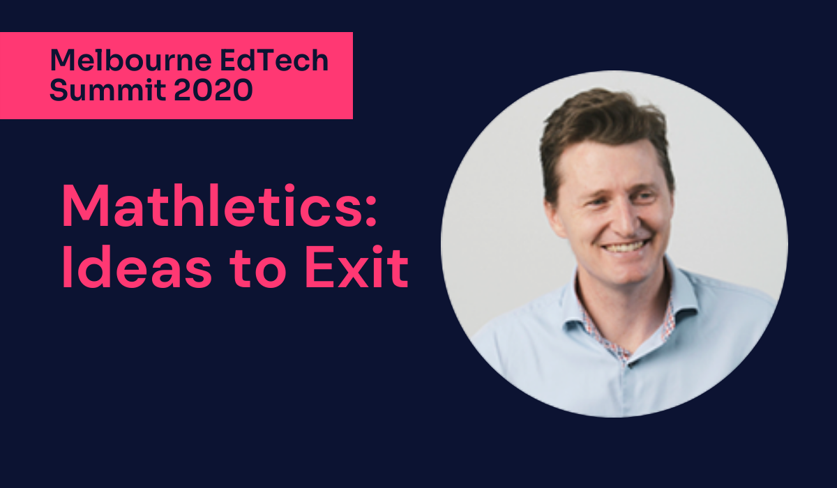Mathletics Idea to Exit - Melbourne EdTech Summit 2020 - EduGrowth